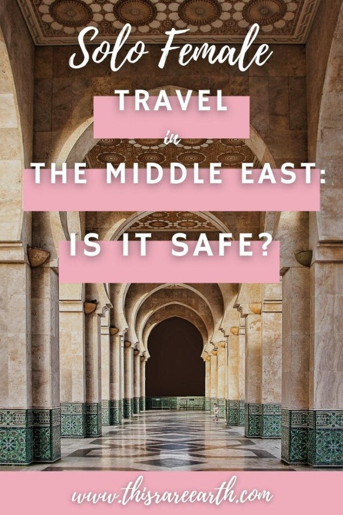 Solo Female Travel in the Middle East - Is it safe?  www.thisrareearth.com