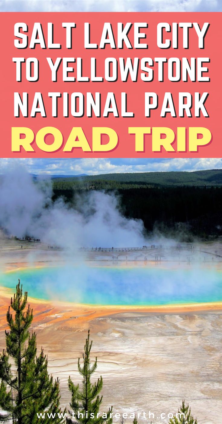 A Salt Lake City To Yellowstone National Park Road Trip - This Rare Earth